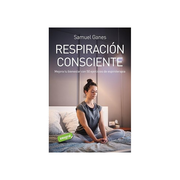 RESPIRACION CONSCIENTE. MEJORA TU BIENESTAR CON 50 EJERCICIOS DE ESPIROTERAPIA